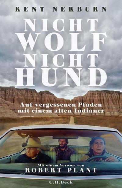 Nicht Wolf nicht Hund: Auf vergessenen Pfaden mit einem alten Indianer