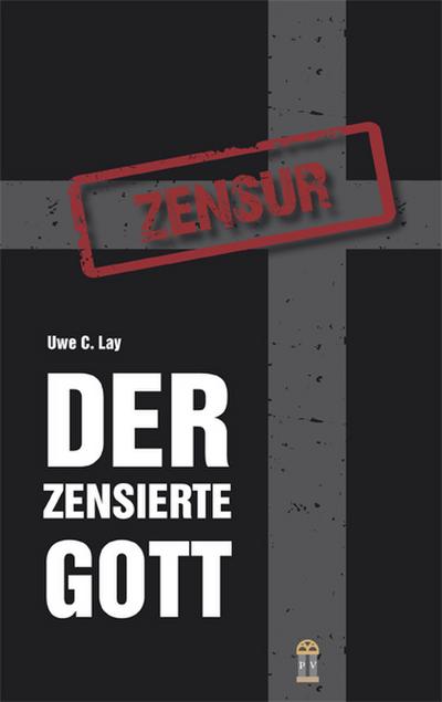 Der zensierte Gott: Wie uns Gott in den Zeiten der Verdunkelung der Wahrheit abhanden kam