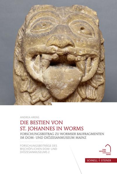 Die Bestien von St. Johannes in Worms: Forschungsbeitrag zu Wormser Baufragmenten im Dom- und Diözesanmuseum Mainz (Forschungsbeiträge des Bischöflichen Dom- und Diözesanmuseums, Band 2)