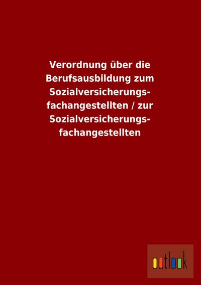 Verordnung über die Berufsausbildung zum Sozialversicherungs- fachangestellten / zur Sozialversicherungs- fachangestellten