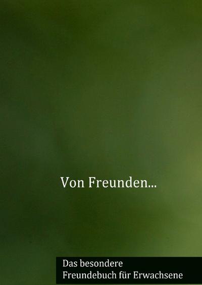 Von Freunden...: Das besondere Freundebuch für Erwachsene