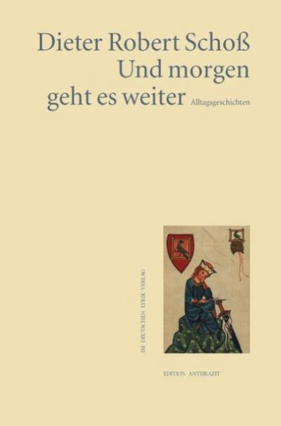 Und morgen geht es weiter: Alltagsgeschichten (Edition anthrazit im deutschen lyrik verlag)