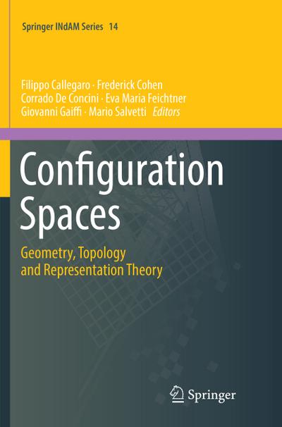 Configuration Spaces: Geometry, Topology and Representation Theory (Springer INdAM Series, Band 14)