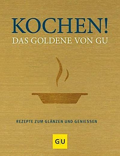Kochen! Das Goldene von GU: Rezepte zum Glänzen und Genießen (Die GU Grundkochbücher)