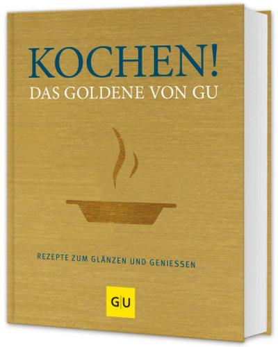 Kochen! Das Goldene von GU: Rezepte zum Glänzen und Genießen (Die GU Grundkochbücher)