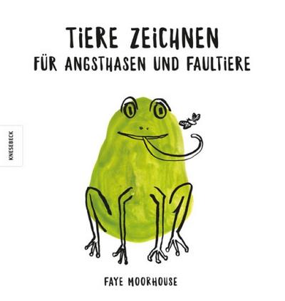 Tiere zeichnen für Angsthasen und Faultiere: Tiere zeichnen lernen durch einfache Anleitungen und Ideen zum Ausmalen und Weitermalen (Anfänger, ... Zeichenschule, leicht gemacht, Fingerprints)