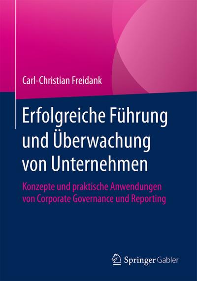 Erfolgreiche Führung und Überwachung von Unternehmen: Konzepte und praktische Anwendungen von Corporate Governance und Reporting