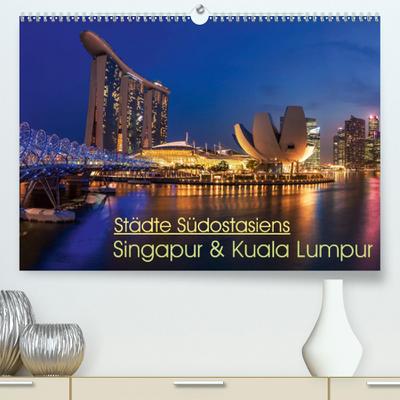 Städte Südostasiens - Singapur & Kuala Lumpur(Premium, hochwertiger DIN A2 Wandkalender 2020, Kunstdruck in Hochglanz): Faszinierende EInblicke in ... (Monatskalender, 14 Seiten ) (CALVENDO Orte)