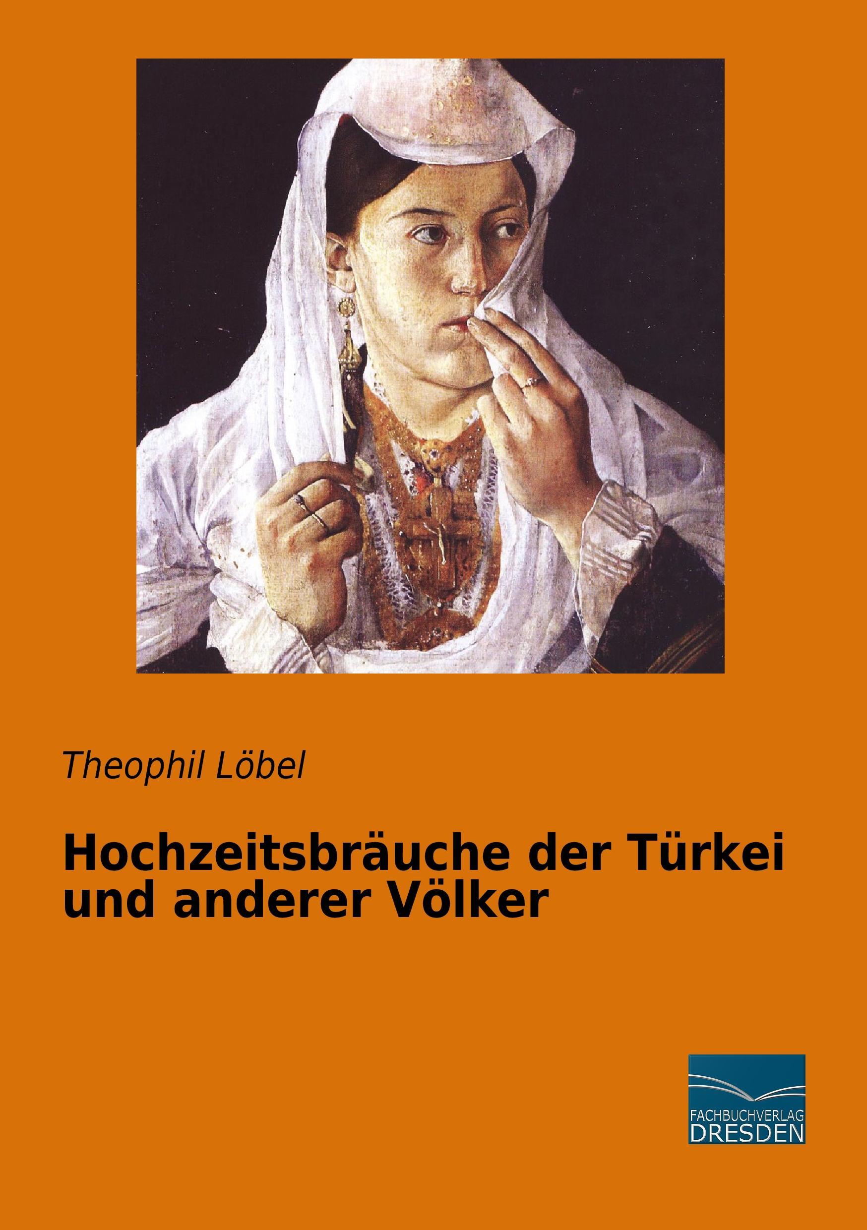 Hochzeitsbräuche der Türkei und anderer Völker Theophil Löbel - Afbeelding 1 van 1