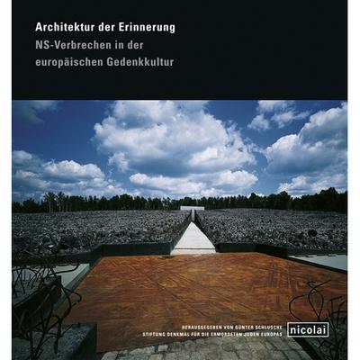 Architektur der Erinnerung. NS-Verbrechen in der europäischen Gedenkkultur