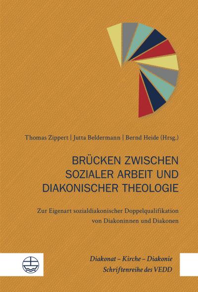 Brücken zwischen sozialer Arbeit und diakonischer Theologie: Zur Eigenart sozialdiakonischer Doppelqualifikation von Diakoninnen und Diakonen ... / Schriftenreihe des VEDD (DKD), Band 2)