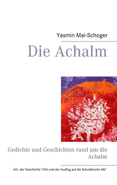Die Achalm: Gedichte und Geschichten rund um die Achalm