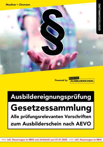 Ausbildereignungsprüfung Gesetzessammlung: Alle prüfungsrelevanten Vorschriften zum Ausbilderschein nach AEVO (Gesetzessammlungen)