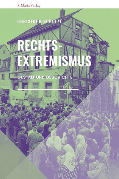 Rechtsextremismus: Gestalt und Geschichte (marix Sachbuch)
