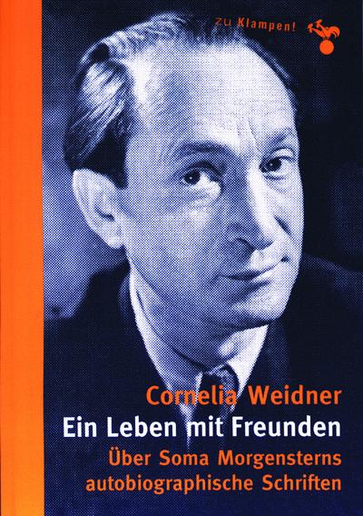 Ein Leben mit Freunden: Über Soma Morgensterns autobiographische Schriften