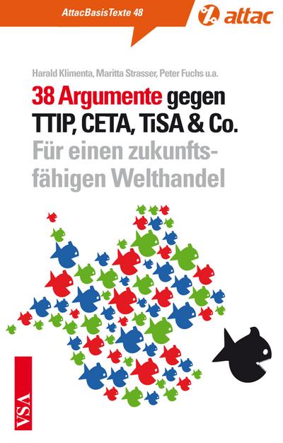 38 Argumente gegen TTIP, CETA, TiSA & Co.: Für einen zukunftsfähigen Welthandel (AttacBasis Texte)