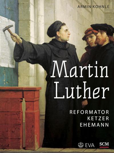 Martin Luther: Reformator, Ketzer, Ehemann
