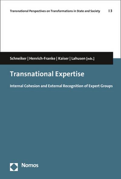 Transnational Expertise: Internal Cohesion and External Recognition of Expert Groups (Transnational Perspectives on Transformations in State and Society, Band 3)