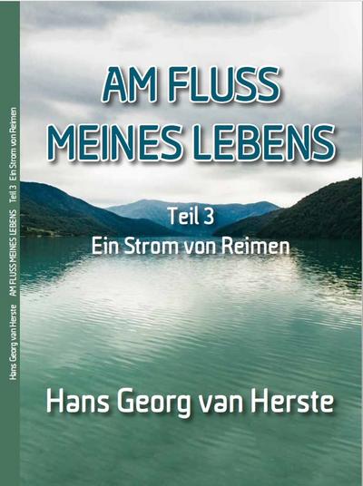 Am Fluss meines Lebens: Teil 3 Ein Strom von Reimen (Van Herste Biographie)