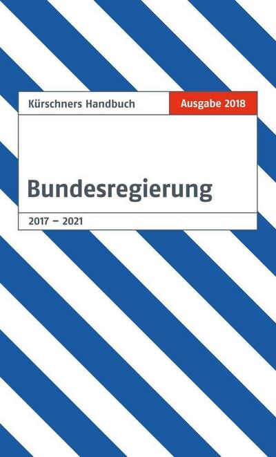 Kürschners Handbuch der Bundesregierung: Ausgabe 2018