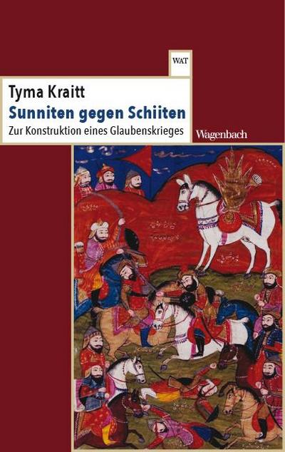 Sunniten gegen Schiiten - Zur Konstruktion eines Glaubenskrieges (Wagenbachs andere Taschenbücher)