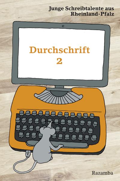 Durchschrift 2: Junge Schreibtalente aus Rheinland-Pfalz (Durchschrift / Junge Schreibtalente aus Rheinland-Pfalz)