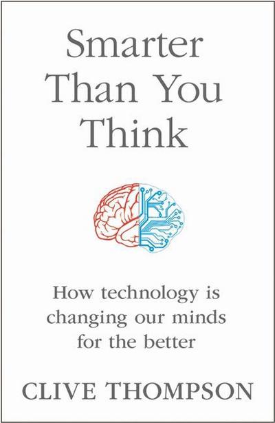 Smarter Than You Think: How Technology is Changing Our Minds for the Better