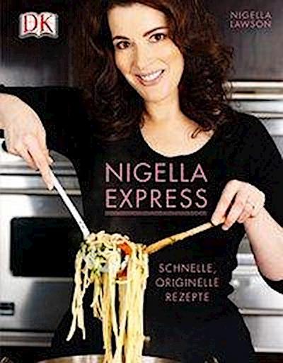 Nigella Express: Schnelle, originelle Rezepte
