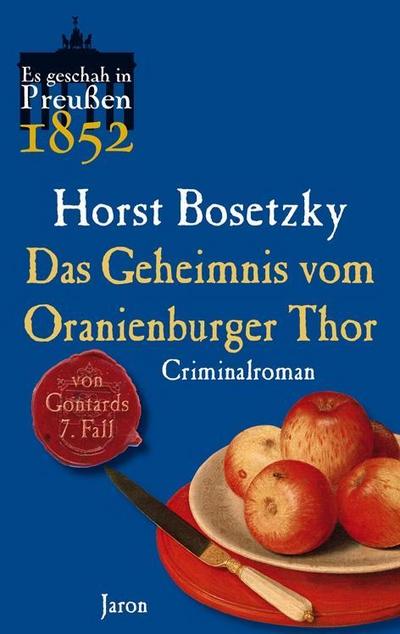 Das Geheimnis vom Oranienburger Thor: Von Gontards siebenter Fall. Criminalroman (Es geschah in Preußen)