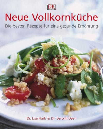 Neue Vollkornküche: Die besten Rezepte für eine gesunde Ernährung