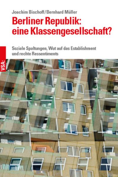 Berliner Republik: eine Klassengesellschaft?: Soziale Spaltungen, Wut auf das Establishment und rechte Ressentiments