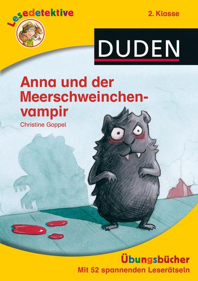 Lesedetektive Übungsbücher - Anna und der Meerschweinchenvampir, 2. Klasse (DUDEN Lesedetektive Übungsbücher)