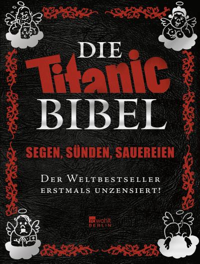 Die Titanic-Bibel: Segen, Sünden, Sauereien: der Weltbestseller erstmals unzensiert! (Best of Titanic)