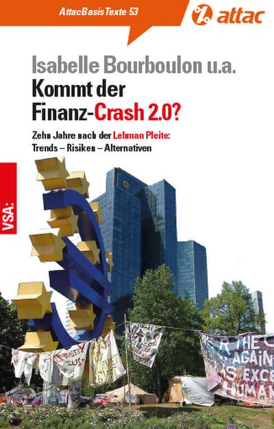 Kommt der Finanz-Crash 2.0?: Zehn Jahre nach der Lehman Pleite: Für ein Finanzsystem im Interesse der Vielen (AttacBasis Texte)