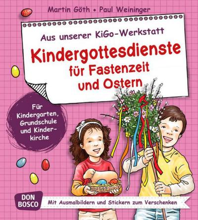 Kindergottesdienste für Fastenzeit und Ostern. Aus unserer KiGo-Werkstatt. Für Kindergarten, Grundschule und Kinderkirche. Mit Ausmalbildern und Stickern zum Verschenken.