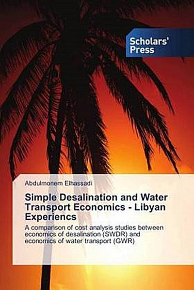 Simple Desalination and Water Transport Economics - Libyan Experiencs: A comparison of cost analysis studies between economics of desalination (SWDR) and economics of water transport (GWR)