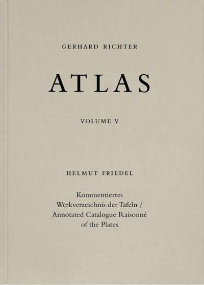 Gerhard Richter. Atlas Band V. Kommentiertes Werkverzeichnis der Tafeln / Annotated Catalogue Raisonné of the Plates