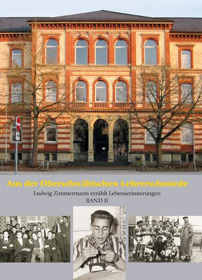 Aus der Oberschwäbischen Lehrerschmiede: Ludwig Zimmermann erzählt Lebenserinnerungen