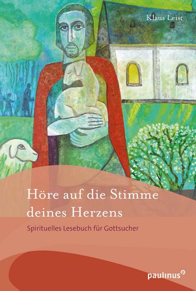 Höre auf die Stimme deines Herzens: Spirituelles Lesebuch für Gottsucher