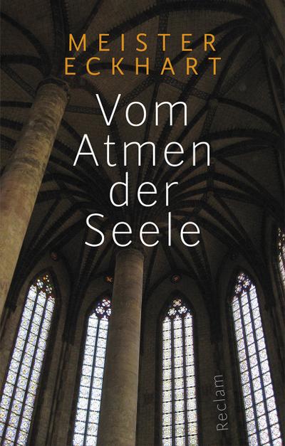 Vom Atmen der Seele: Aus den Traktaten und Predigten