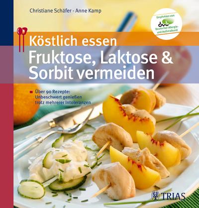 Köstlich essen: Fruktose, Laktose & Sorbit vermeiden