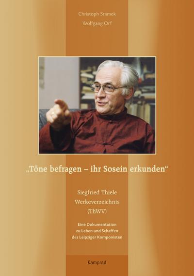 Töne befragen  ihr Sosein erkunden. Siegfried Thiele Werkeverzeichnis (ThWV): Eine Dokumentation zu Leben und Schaffen des Leipziger Komponisten