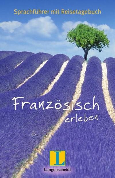Langenscheidt Französisch erleben: Sprachführer mit Reisetagebuch (Langenscheidt Sprachführer Sonderausgabe 2011)