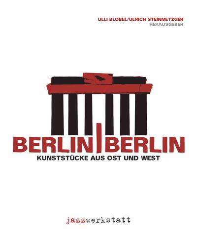Berlin / Berlin Kunststücke aus Ost und West
