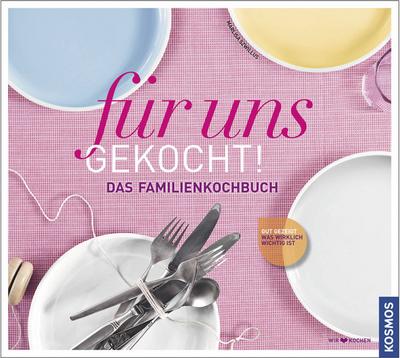 für uns gekocht!: Das neue Familien-Kochbuch