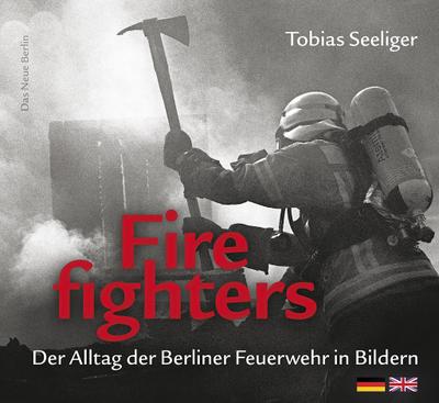 Firefighters: Der Alltag der Berliner Feuerwehr in Bildern: zweisprachige Ausgabe (deutsch/englisch)
