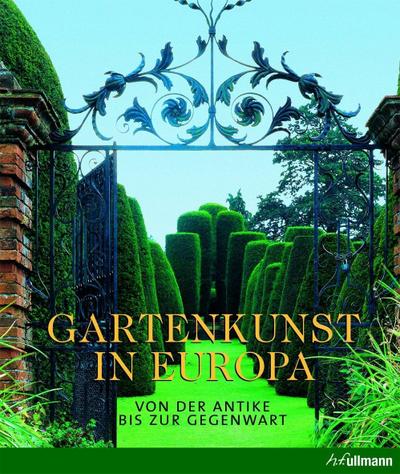 Gartenkunst in Europa: Von der Antike bis zur Gegenwart (Kultur pur)