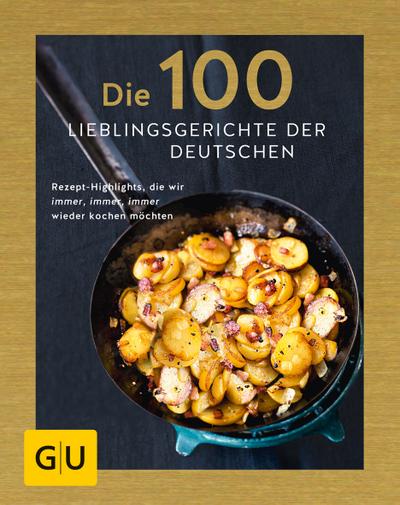 Die 100 Lieblingsgerichte der Deutschen  Rezept-Highlights, die wir immer, immer, immer wieder kochen möchten  GU Kochen & Verwöhnen Grundkochbücher  Hrsg. v. Andreas, Adriane  Deutsch