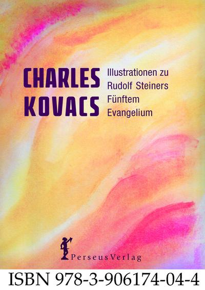Illustrationen zu Rudolf Steiners Fünftem Evangelium: Gemalt von Charles Kovacs mit Originaltexten Rudolf Steiners