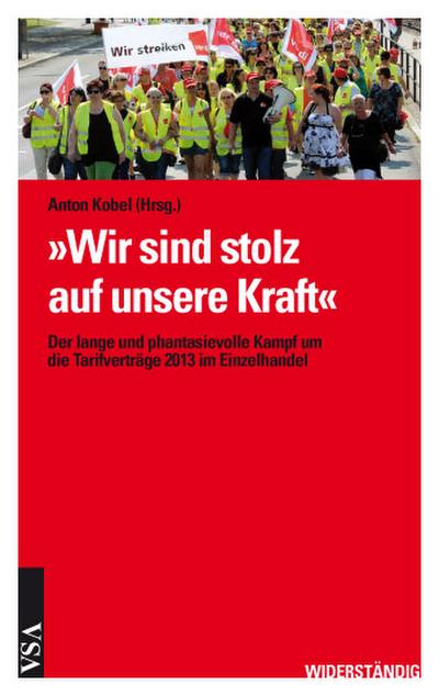 »Wir sind stolz auf unsere Kraft«: Der lange und phantasievolle Kampf um die Tarifverträge 2013 im Einzelhandel